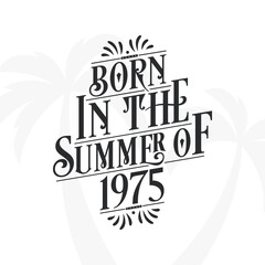 Born in the summer of 1975, Calligraphic Lettering birthday quote