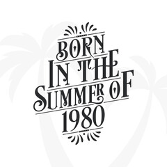 Born in the summer of 1980, Calligraphic Lettering birthday quote