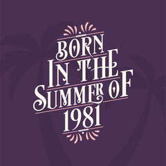 Born in the summer of 1981, Calligraphic Lettering birthday quote
