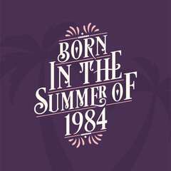 Born in the summer of 1984, Calligraphic Lettering birthday quote