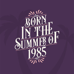 Born in the summer of 1985, Calligraphic Lettering birthday quote