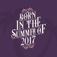 Born in the summer of 2017, Calligraphic Lettering birthday quote