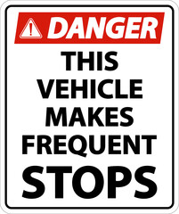 Danger This Vehicle Makes Frequent Stops Label On White Background