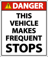 Danger This Vehicle Makes Frequent Stops Label On White Background