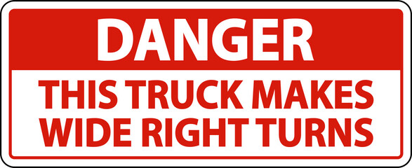 Danger Truck Makes Wide Right Turns Label Sign On White Background