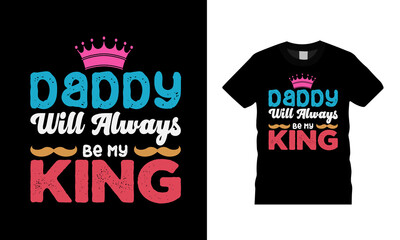 Daddy Will Always Be My King Fathers Day T shirt Design