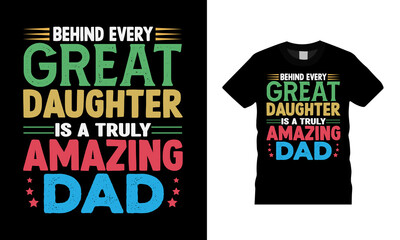 Behind Every Great Daughter Is A Truly Amazing Dad T shirt Design 