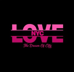 Love, New York City, The City of Dreams slogan text for t-shirt graphics, fashion prints and other uses