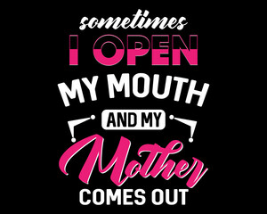 My Mother Comes Out - Funny Text Design Poster Vector Illustration Art 