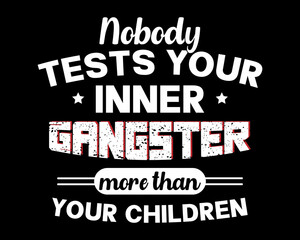 Nobody Tests Your Inner Gangster - Beautiful Text Design Poster Vector Illustration Art 