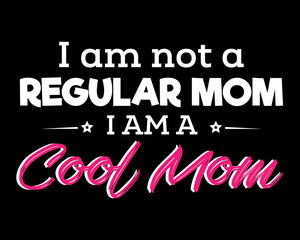 Not a Regular Mom I am a Cool Mom - Beautiful Text Design Poster Vector Illustration Art 