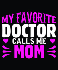 My Favorite Doctor Calls Me Mom Typography T-shirt Design