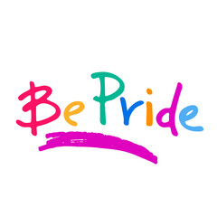 Be Pride logo with with rainbow lettering. Slogan to express support for LGBTQIA communities. Pride Month celebration symbol. Isolated on white background