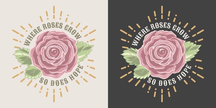 Label with vintage pale pink rose, leaves, radial rays, motivational quote about hope. View from above. Vector illustration for T-shirt design.