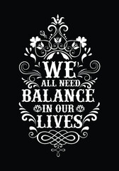 We all need balance in our lives -  typography design