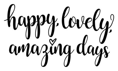Happy lovely amazing days Typography Text Vector Isolated on white background.