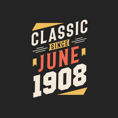 Classic Since June 1908. Born in June 1908 Retro Vintage Birthday