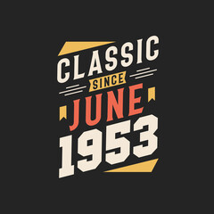 Classic Since June 1953. Born in June 1953 Retro Vintage Birthday