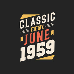 Classic Since June 1959. Born in June 1959 Retro Vintage Birthday