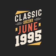 Classic Since June 1995. Born in June 1995 Retro Vintage Birthday
