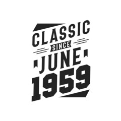 Born in June 1959 Retro Vintage Birthday, Classic Since June 1959