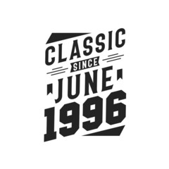 Born in June 1996 Retro Vintage Birthday, Classic Since June 1996