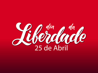 Portugal Freedom Day handwritten text. Dia da Liberdade translation April 25 Freedom Day (Carnation Revolution). Vector illustration on red background, Lettering typography, modern brush calligraphy