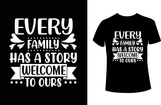 Every Family Has a Story Welcome to ours- motivational T-shirt.