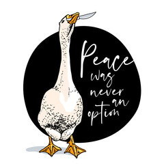 Funny Goose with the knife. Long neck. Peace was never an option - lettering quote. Humor card, t-shirt composition, meme, hand drawn style print. Vector illustration.