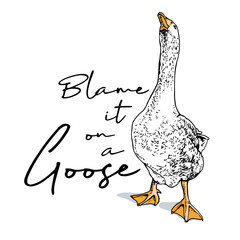 Goose with a long neck. Blame it on a Goose - lettering quote. Humor card, t-shirt composition, meme, hand drawn style print. Vector illustration.