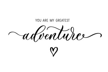 You are my greatest Adventure. Calligraphy and lettering inscription.