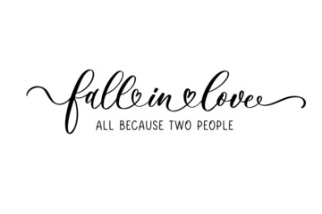 Fall in love all because two people. Calligraphy Phrase for Valentines day or wedding day. Modern brush calligraphy.
