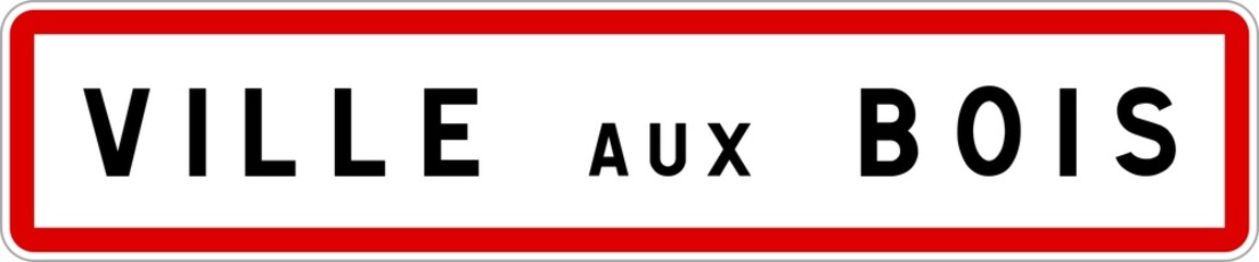 Panneau entrée ville agglomération Ville-aux-Bois / Town entrance sign Ville-aux-Bois