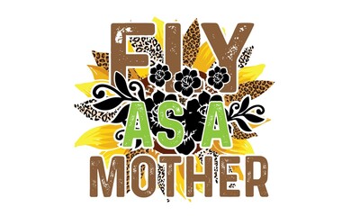 Fly As A Mother Sublimation T-Shirt Design