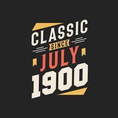 Classic Since July 1900. Born in July 1900 Retro Vintage Birthday