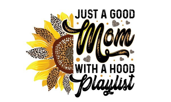 Just A Good Mom With A Hood Playlist Sublimation T-Shirt Design