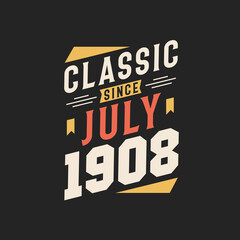 Classic Since July 1908. Born in July 1908 Retro Vintage Birthday