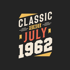 Classic Since July 1962. Born in July 1962 Retro Vintage Birthday