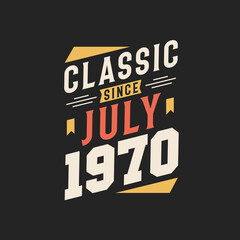 Classic Since July 1970. Born in July 1970 Retro Vintage Birthday