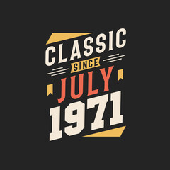 Classic Since July 1971. Born in July 1971 Retro Vintage Birthday