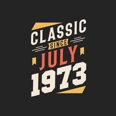 Classic Since July 1973. Born in July 1973 Retro Vintage Birthday