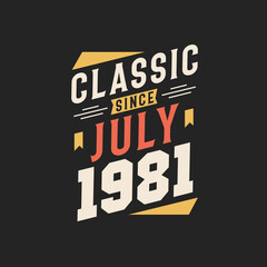 Classic Since July 1981. Born in July 1981 Retro Vintage Birthday