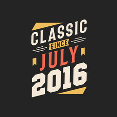 Classic Since July 2016. Born in July 2016 Retro Vintage Birthday