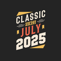 Classic Since July 2025. Born in July 2025 Retro Vintage Birthday