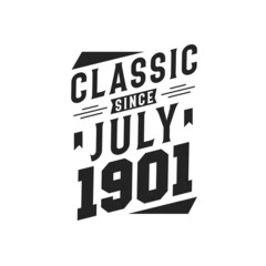 Born in July 1901 Retro Vintage Birthday, Classic Since July 1901
