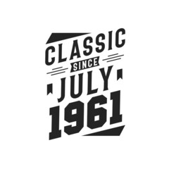 Born in July 1961 Retro Vintage Birthday, Classic Since July 1961