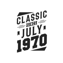 Born in July 1970 Retro Vintage Birthday, Classic Since July 1970