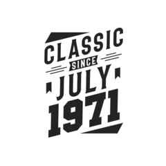 Born in July 1971 Retro Vintage Birthday, Classic Since July 1971