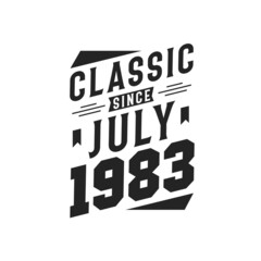 Born in July 1983 Retro Vintage Birthday, Classic Since July 1983