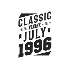 Born in July 1996 Retro Vintage Birthday, Classic Since July 1996